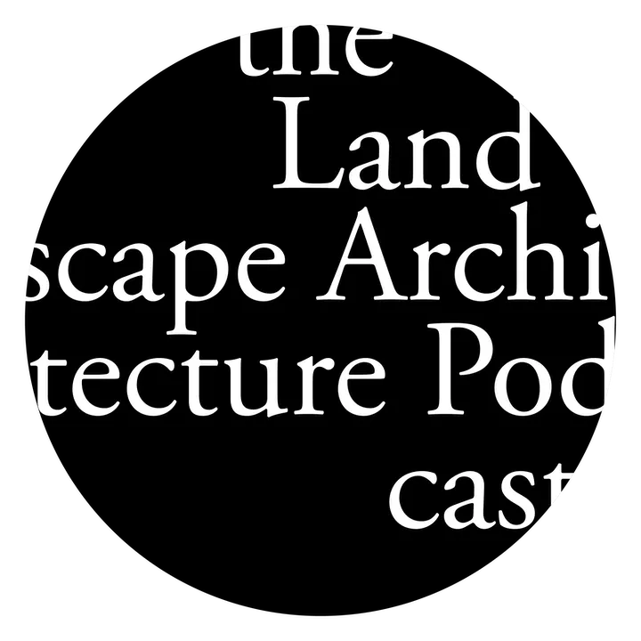 the landscape architecture podcast