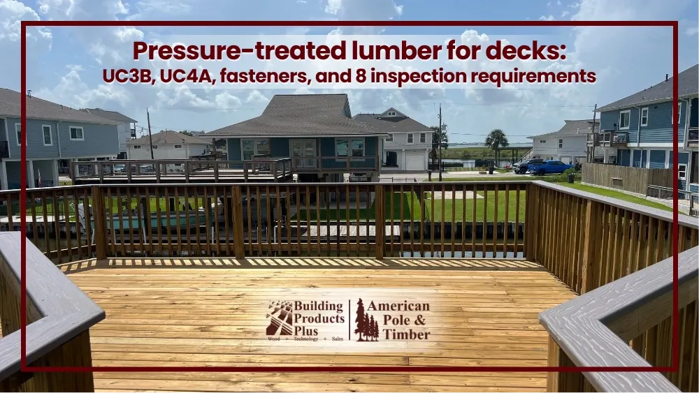 pressure-treated lumber for decks: uc3b, uc4a, fasteners, and 8 inspection requirements